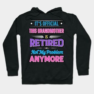 Grandmother Retirement Funny Retired Not My Problem Anymore Hoodie